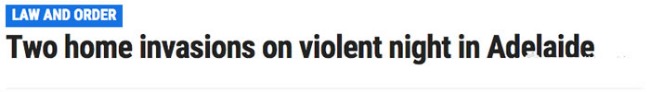 There's been a violent burglary in Adelaide! Even the disabled!